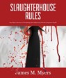 Slaughterhouse Rules - James M. Myers - 9780998281872
