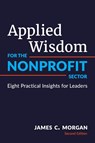 Applied Wisdom for the Nonprofit Sector - James C Morgan - 9780998329277