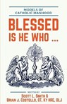 Blessed Is He Who ...: Models of Catholic Manhood - Kt Brian J. Costello Ot - 9780998360348