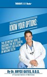 Know Your Options: The Definitive Guide To Choosing The Best Dental Treatments For Failing Or Missing Teeth - Bryce Gates - 9780998369013