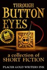 Through Button Eyes: A Collection of Short Fiction - Patrick Witz ; David Loofbourrow ; Jane Haworth ; Davin Kent ; Annemarie Olsen ; Evelina Dunn ; Kathleen Coleman - 9780998370125