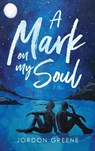 A Mark on My Soul - Jordon Greene - 9780998391397