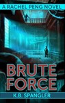 Brute Force - K.B. Spangler - 9780998431710