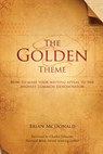 The Golden Theme: How to Make Your Writing Appeal to the Highest Common Denominator - Brian McDonald - 9780998534411