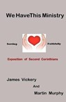 We Have This Ministry - VICKERY,  James - 9780998560649