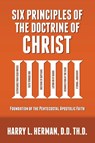 Six Principles of the Doctrine of Christ - Harry Herman - 9780998579931