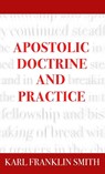 Apostolic Doctrine And Practice - Karl F Smith - 9780998579986