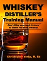Whiskey Distiller's Training Manual - Christopher G. Yorke M. Ed - 9780998600505