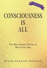 Consciousness Is All - Peter Francis Dziuban - 9780998652467