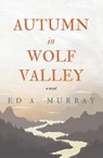 Autumn in Wolf Valley - Ed A Murray - 9780998688930