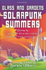 Glass and Gardens: Solarpunk Summers - Sarena Ulibarri ; Julia K. Patt ; D.K. Mok ; Jennifer Lee Rossman ; Stefani Cox ; Shel Graves ; Holly Schofield ; Jerri Jerreat ; Jaymee Goh ; Commando Jugendstil ; Wendy Nikel ; Blake Jessop ; Edward Edmonds ; Sam S. Kepfield ; Gregory Scheckler ; M. Lop - 9780998702278
