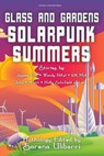 Glass and Gardens: Solarpunk Summers - Sarena Ulibarri ; Julia K. Patt ; D.K. Mok ; Jennifer Lee Rossman ; Stefani Cox ; Shel Graves ; Holly Schofield ; Jerri Jerreat ; Jaymee Goh ; Commando Jugendstil ; Wendy Nikel ; Blake Jessop ; Edward Edmonds ; Sam S. Kepfield ; Gregory Scheckler ; M. Lop - 9780998702278
