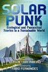 Solarpunk: Ecological and Fantastical Stories in a Sustainable World - Gerson Lodi-Ribeiro ; Carlos Orsi ; Telmo Marçal ; Romeu Martins ; Antonio Luiz M. C. Costa ; Gabriel Cantareira ; Daniel I. Dutra ; André S. Silva ; Roberta Spindler - 9780998702292