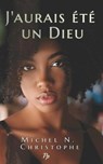 J'aurais été un Dieu - Michel N. Christophe - 9780998704562