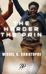 The Harder the Pain - Michel N. Christophe - 9780998704579