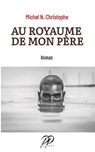 Au Royaume de mon Père - Michel N. Christophe - 9780998704586