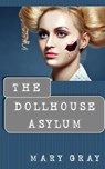 The Dollhouse Asylum - GRAY,  Mary (American University Washington District of Columbia USA) - 9780998742663