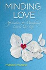 MINDING LOVE: Affirmations for Manifesting Love in Your Life - Marisol Murano - 9780998751016