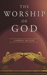 The Worship of God - Gabriel Miller - 9780998760810