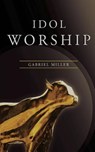 Idol Worship - Gabriel Miller - 9780998760827