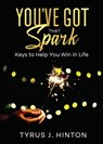 You've Got that Spark - Tyrus J. Hinton - 9780998770048