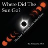 Where Did The Sun Go?: The Great American Total Solar Eclipse - Misty Carty - 9780998782423