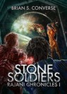 Rajani Chronicles I: Stone Soldiers - Brian S. Converse - 9780998796420