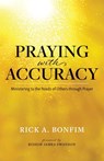 PRAYING W/ACCURACY - Rick A. Bonfim - 9780998861920