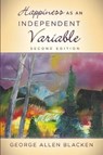 Happiness As an Independent Variable - BLACKEN,  George Allen - 9780998963006