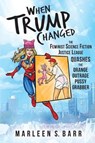 When Trump Changed: The Feminist Science Fiction Justice League Quashes the Orange Outrage Pussy Grabber - Bob Brown - 9780998963457