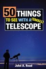 50 Things to See with a Small Telescope - Dr John (University of Liverpool UK) Read - 9780999034613