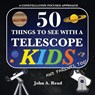 50 Things To See With A Telescope - Kids - John A Read - 9780999034651