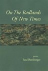 On the Badlands of New Times - BAMBERGER,  Paul - 9780999106266