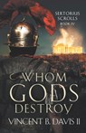 Whom Gods Destroy - Vincent B Davis - 9780999120873