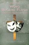 And the Word Became Flesh - Richard T. Young - 9780999146378