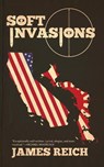 Soft Invasions - James Reich - 9780999153505
