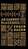 An Earnest Blackness - Eugen Bacon - 9780999153581