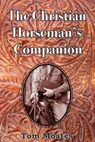 The Christian Horseman's Companion - Tom Moates - 9780999246535