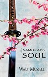 The Samurai's Soul: The Heart of the Samurai Book 2 - Walt Mussell - 9780999291078