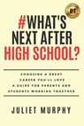 #what's Next After High School?: Choosing a Great Career You'll Love: A Guide for Parents and Students Working Together - Juliet Murphy - 9780999356319