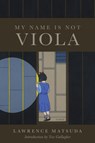 My Name Is Not Viola - Lawrence Matsuda - 9780999364628