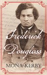 Frederick Douglass - Mona Kerby - 9780999379080