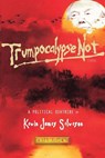 Trumpocalypse Not: A Political Diatribe - Kevin James Salveson - 9780999405406
