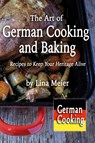The Art of German Cooking and Baking - Lina Meier - 9780999419236