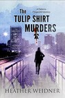 The Tulip Shirt Murders - Heather Weidner - 9780999459812