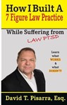 How I Built A 7 Figure Law Practice - David T Pisarra - 9780999467237