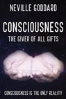 Neville Goddard - Consciousness; The Giver Of All Gifts - Neville Goddard - 9780999543580