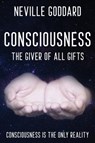 Neville Goddard - Consciousness; The Giver Of All Gifts - Neville Goddard - 9780999543580