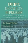 Debts, Defaults, Depression and Other Delightful Ditties from the Dismal Science - TAYLOR,  Bryan - 9780999548837