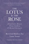 The Lotus & The Rose - Lama Tsomo ; Reverend Matthew Fox - 9780999577004